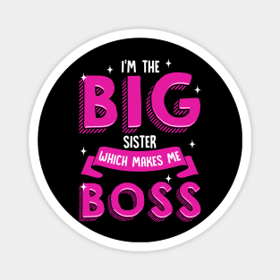 I'm The Big Sister Which Makes Me Boss | Older Sibling Big Sister Magnet